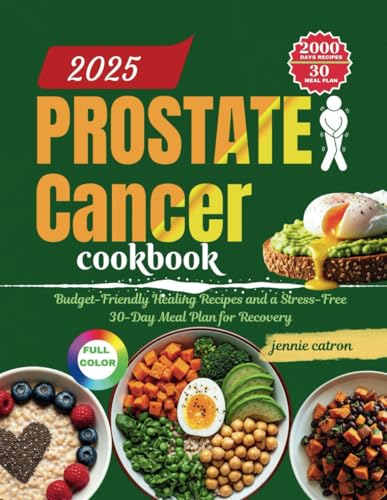 Prostate Cancer Cookbook 2025: Budget-Friendly Healing Recipes and a Stress-Free 30-Day Meal Plan for Recovery von Independently published