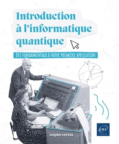 Introduction à l'informatique quantique - Des fondamentaux à votre première application von Editions ENI