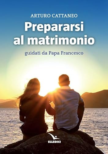 Prepararsi al matrimonio guidati da papa Francesco (Preparazione al matrimonio, Band 6402) von Editrice Elledici