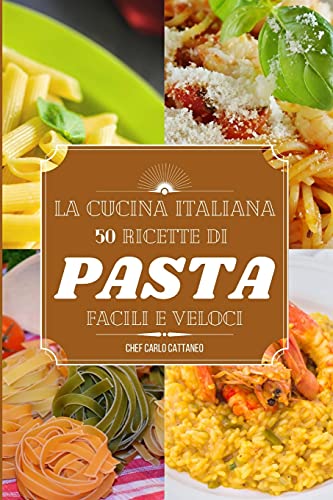 La cucina italiana: ricette di pasta e riso semplici e veloci von Carlo Cattaneo