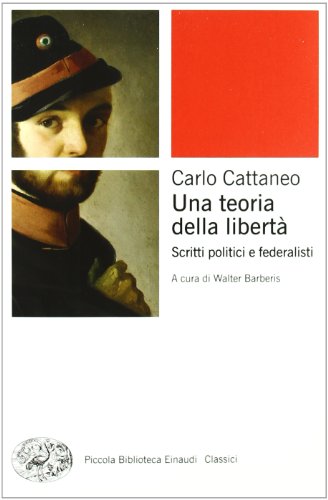 Una teoria della libertà. Scritti politici e federalisti (Piccola biblioteca Einaudi, Band 542)