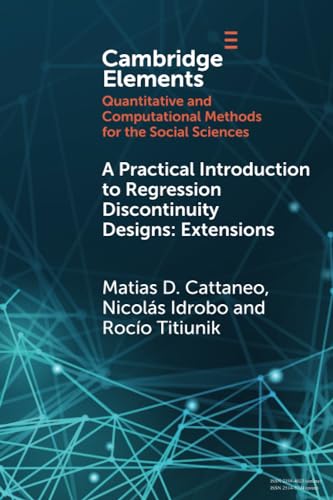 A Practical Introduction to Regression Discontinuity Designs: Extensions (Cambridge Elements in Quantitative and Computational Methods for the Social Sciences)