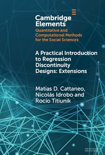 A Practical Introduction to Regression Discontinuity: Extensions (Elements in Quantitative and Computational Methods for the Social Sciences) von Cambridge University Press