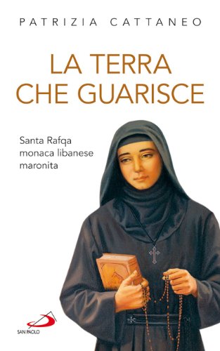 La terra che guarisce. Santa Rafqa monaca libanese maronita (Santi e sante di Dio, Band 47) von San Paolo Edizioni