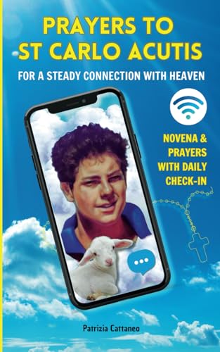 Prayers to St. Carlo Acutis for a Steady Connection with Heaven: Novena & Prayers with Daily Check-In von Independently published