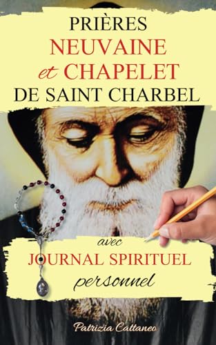 Prières, Neuvaine et Chapelet de Saint Charbel, avec journal spirituel personnel (Saint Charbel Makhlouf) von Independently published