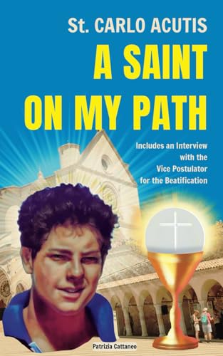St. Carlo Acutis: A Saint on My Path: Includes an Interview with the Vice Postulator for the Beatification von Independently published