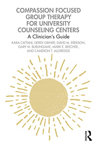 Compassion Focused Group Therapy for University Counseling Centers: A Clinician's Guide Compassion Focused Group Therapy for University Counseling Centers: A Clinician's Guide von Routledge