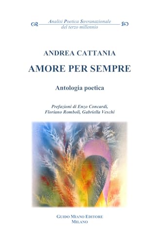 Amore per sempre (Analisi poetica sovranazionale del terzo millennio) von Guido Miano Editore