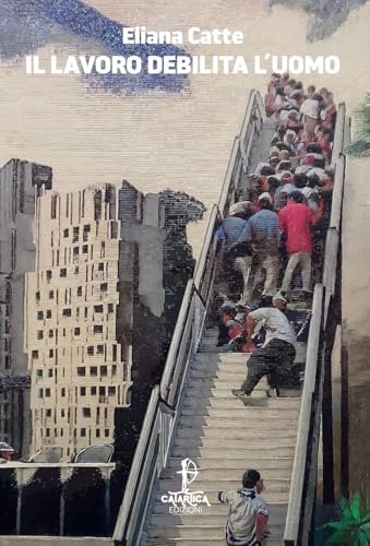 Il lavoro debilita l'uomo (Ziggurat) von Catartica Edizioni