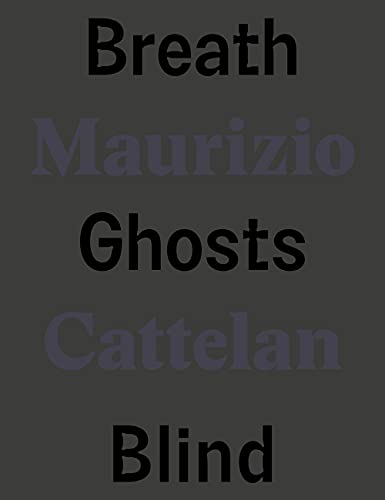 Maurizio Cattelan: Breath Ghosts Blind (Cataloghi) von Marsilio Editori