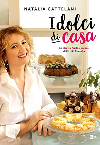 I dolci di casa. Le ricette facili e golose della mia famiglia (Fuori collana)
