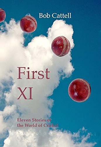 First XI: Eleven Stories of the World of Cricket