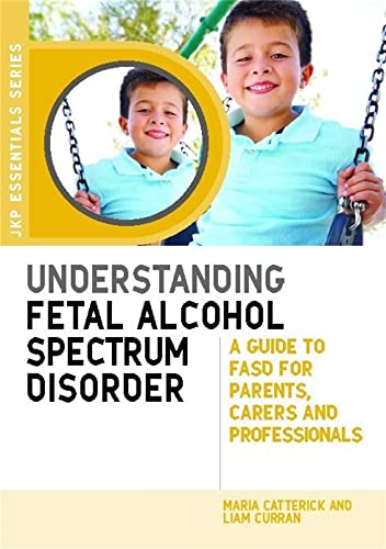 Understanding Fetal Alcohol Spectrum Disorder: A Guide to FASD for Parents, Carers and Professionals (Jkp Essentials) von Jessica Kingsley Publishers