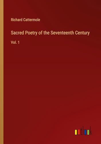 Sacred Poetry of the Seventeenth Century: Vol. 1 von Outlook Verlag