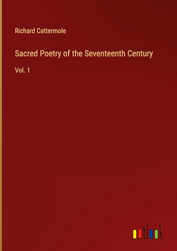 Sacred Poetry of the Seventeenth Century: Vol. 1 von Outlook Verlag