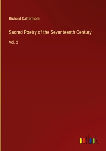 Sacred Poetry of the Seventeenth Century: Vol. 2 von Outlook Verlag