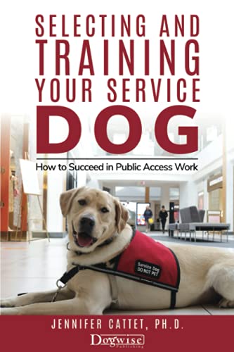 Selecting and Training Your Service Dog: How to Succeed in Public Access Work von Dogwise Publishing