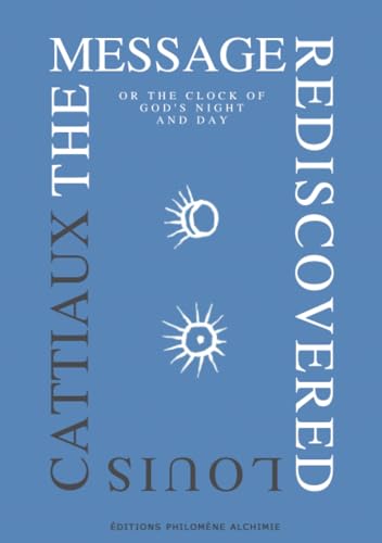 The Message Rediscovered: or the clock of God's night and day von Editions Philomene Alchimie