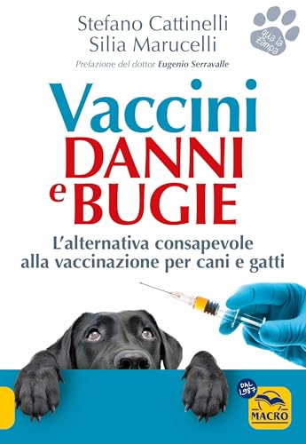 Vaccini. Danni e bugie. L'alternativa consapevole alla vaccinazione per cani e gatti (Qua la zampa) von Macro Edizioni