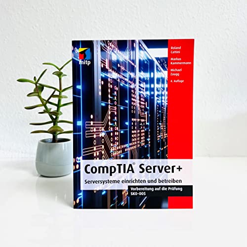 CompTIA Server+: Serversysteme einrichten und betreiben.Vorbereitung auf die Prüfung SKO-005 (mitp Professional)