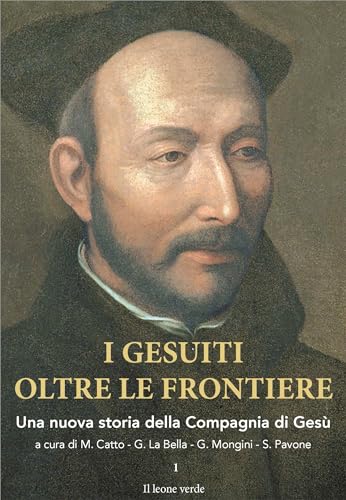 I gesuiti oltre le frontiere. Una nuova storia della Compagnia di Gesù (Vol. 1) von Il Leone Verde
