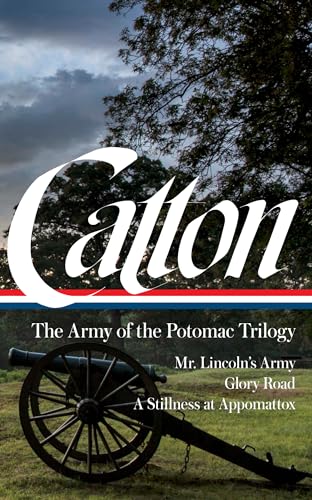 Bruce Catton: The Army of the Potomac Trilogy (LOA #359): Mr. Lincoln's Army / Glory Road / A Stillness at Appomattox (The Library of America; The Army of the Potomac Trilogy, 359) von Library of America