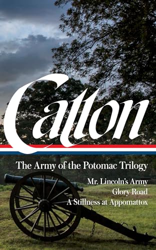 Bruce Catton: The Army of the Potomac Trilogy (LOA #359): Mr. Lincoln's Army / Glory Road / A Stillness at Appomattox (The Library of America; The Army of the Potomac Trilogy, 359, Band 1) von Penguin