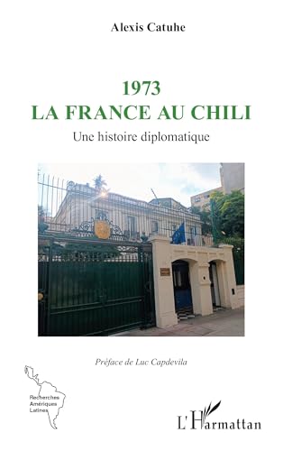 1973 La France au Chili: Une histoire diplomatique von Editions L'Harmattan