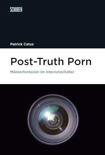 Post-Truth Porn: Männerfantasien im Internetzeitalter (Marburger Schriften zur Medienforschung) von Schüren Verlag GmbH
