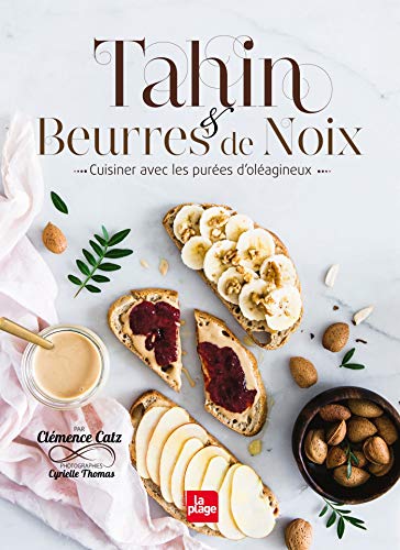 Tahin et beurres de noix: Cuisiner avec les purées d'oléagineux