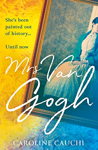 Mrs Van Gogh: The breathtaking historical novel inspired by the true story of the woman who made Van Gogh famous Mrs Van Gogh: The breathtaking historical novel inspired by the true story of the woman who made Van Gogh famous