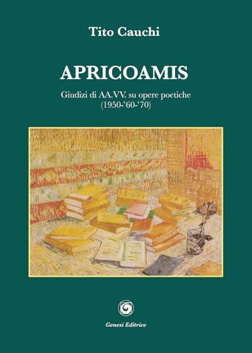 Apricoamis. Giudizi di AA.VV. su opere poetiche (1950-'60-'70). Anteprime, prime emozioni, conchiglia di mare, amante di sabbia, isola di cielo (Le scommesse) von Genesi Editrice