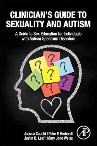 Clinician’s Guide to Sexuality and Autism: A Guide to Sex Education for Individuals with Autism Spectrum Disorders von Academic Press