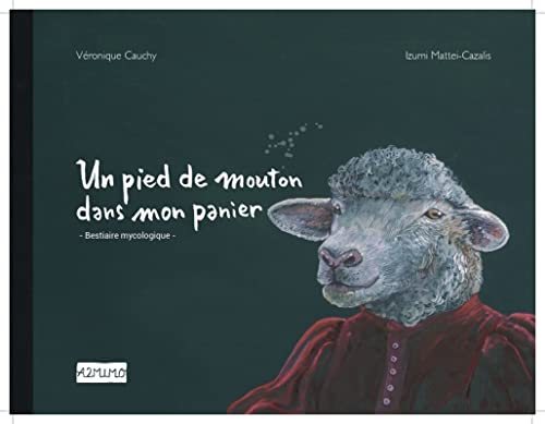 Un pied de mouton dans mon panier: Bestiaire mycologique