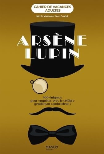 Cahier de vacances adultes - Arsène Lupin: 100 énigmes pour enquêter avec le célèbre gentleman cambrioleur ! von MANGO