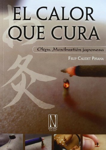 El calor que cura : Okyu : moxibustión japonesa von NATURAL EDICIONES