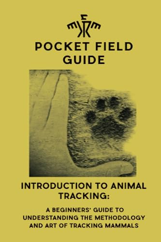Introduction to Animal Tracking: A Beginner's Guide to Understanding the Methodology and Art of Tracking Mammals
