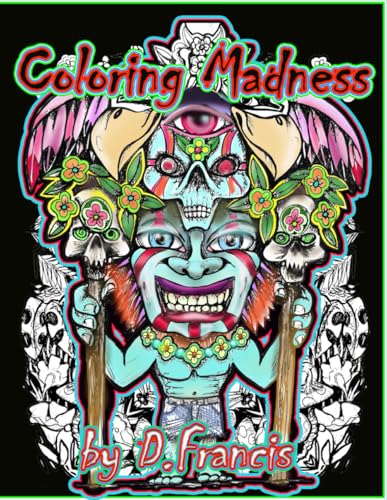 Coloring Madness: by D.Francis von Independently published