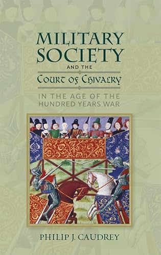 Military Society and the Court of Chivalry in the Age of the Hundred Years War (Warfare in History) von The Boydell Press