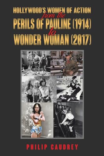 Hollywood's Women of Action: From The Perils of Pauline (1914) to Wonder Woman (2017) von Austin Macauley Publishers