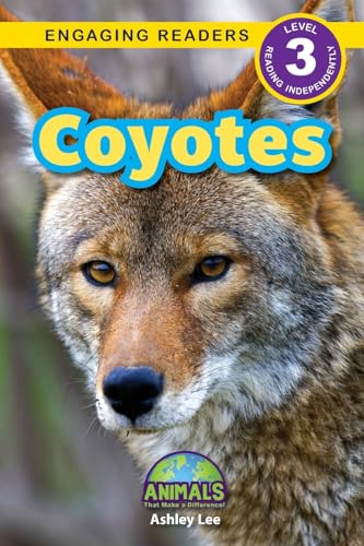 Coyotes: Animals That Make a Difference! (Engaging Readers, Level 3) von Engage Books