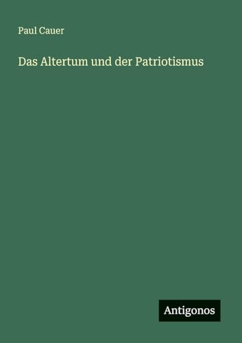 Das Altertum und der Patriotismus von Antigonos Verlag