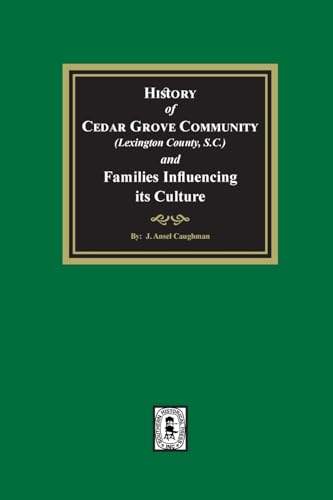 (Lexington County) History of Cedar Grove Community and Families Influencing its Culture von Southern Historical Press, Inc.