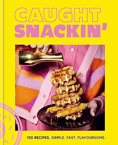 Caught Snackin': 100 recipes. Simple. Fast. Flavoursome. Caught Snackin': 100 recipes. Simple. Fast. Flavoursome. von Hamlyn