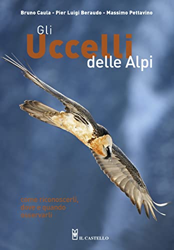 Gli uccelli delle Alpi. Come riconoscerli, dove e quando osservarli. Ediz. illustrata (Natura)