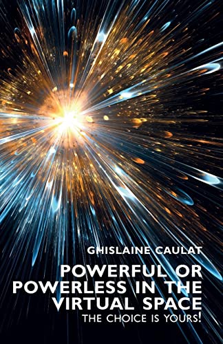 Powerful or Powerless in the Virtual Space: The Choice is Yours ! von Libri Publishing Ltd