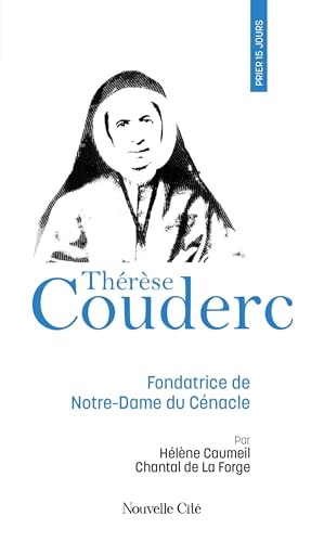 Prier 15 jours avec Thérèse Couderc n°90: Fondatrice de Notre-Dame du Cénacle von NOUVELLE CITE