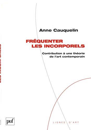 Fréquenter les incorporels: Contribution à une théorie de l'art contemporain