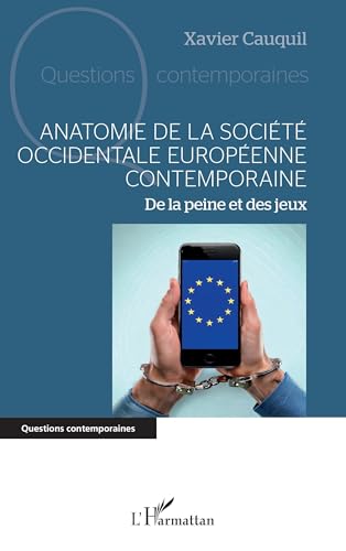 Anatomie de la société occidentale européenne contemporaine: De la peine et des jeux von Editions L'Harmattan